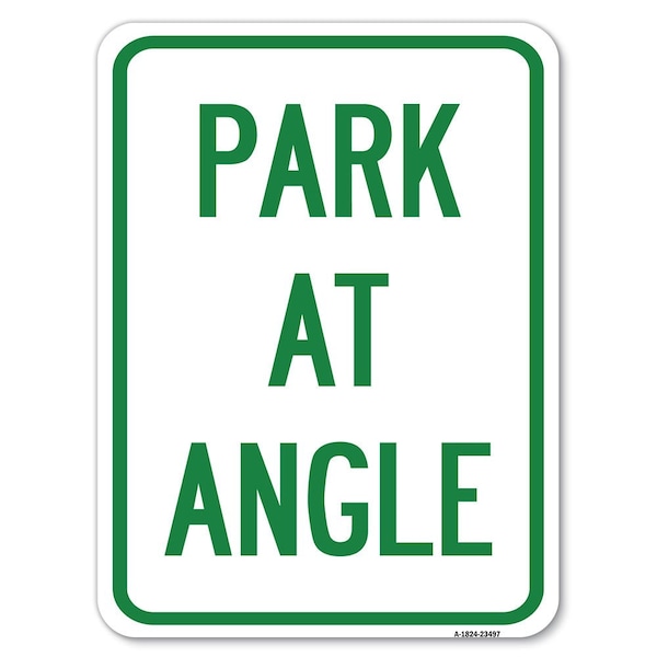 Park at Angle Heavy-Gauge Aluminum Rust Proof Parking Sign, 18" x 24", A-1824-23497